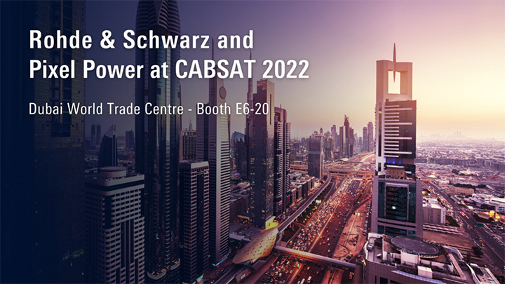 CABSAT 2022でRohde & SchwarzとPixel Powerがインジェストからプレイアウトまでの統合ワークフローとスマートフォンへの5Gライブ放送を提供。