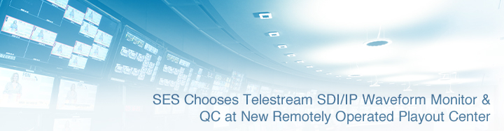 SES社が遠隔操作型プレイアウトセンターの新設にTelestream社のSDI/IP波形モニターとQCを採用